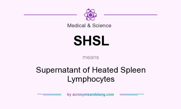 What does SHSL mean? It stands for Supernatant of Heated Spleen Lymphocytes