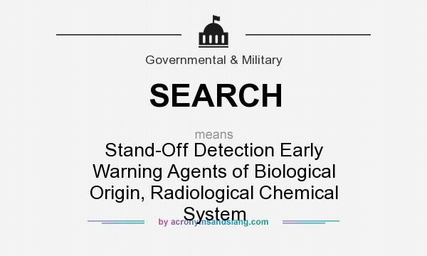 What does SEARCH mean? It stands for Stand-Off Detection Early Warning Agents of Biological Origin, Radiological Chemical System