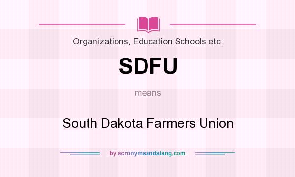 What does SDFU mean? It stands for South Dakota Farmers Union