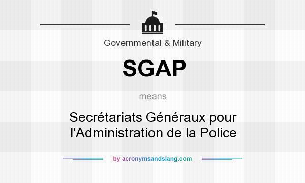 What does SGAP mean? It stands for Secrétariats Généraux pour l`Administration de la Police