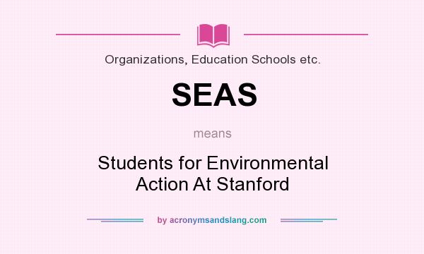 What does SEAS mean? It stands for Students for Environmental Action At Stanford