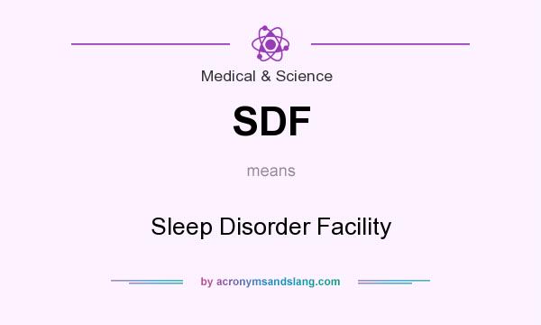 What does SDF mean? It stands for Sleep Disorder Facility