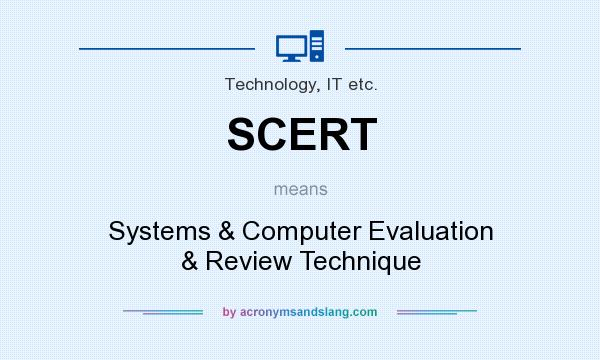 What does SCERT mean? It stands for Systems & Computer Evaluation & Review Technique