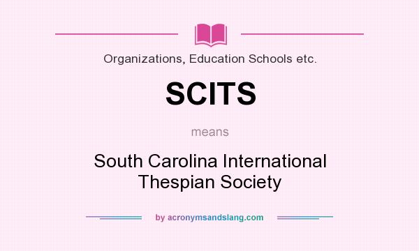 What does SCITS mean? It stands for South Carolina International Thespian Society