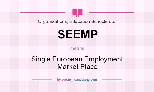What does SEEMP mean? It stands for Single European Employment Market Place