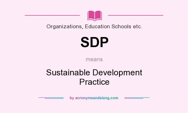 What does SDP mean? It stands for Sustainable Development Practice