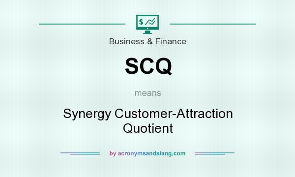 What does SCQ mean? It stands for Synergy Customer-Attraction Quotient