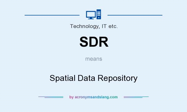 What does SDR mean? It stands for Spatial Data Repository