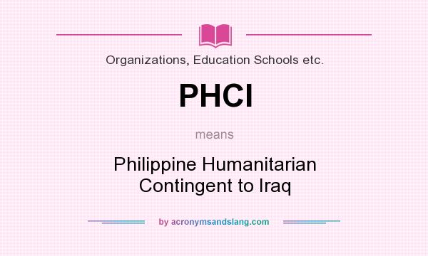 What does PHCI mean? It stands for Philippine Humanitarian Contingent to Iraq