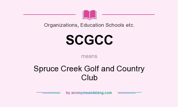 What does SCGCC mean? It stands for Spruce Creek Golf and Country Club