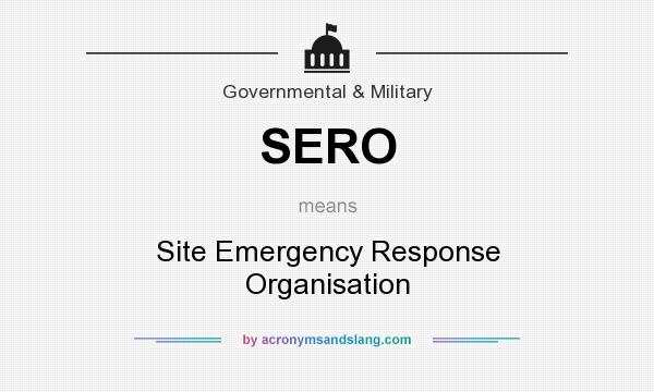 What does SERO mean? It stands for Site Emergency Response Organisation
