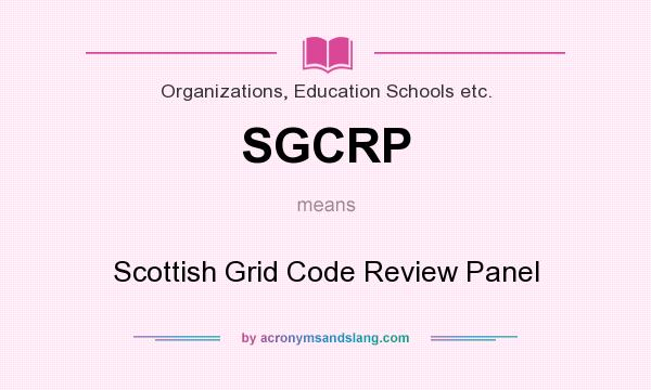 What does SGCRP mean? It stands for Scottish Grid Code Review Panel