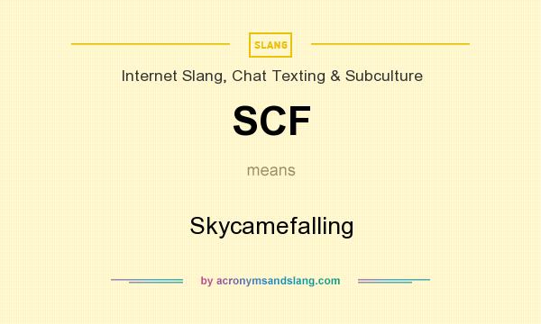 What does SCF mean? It stands for Skycamefalling