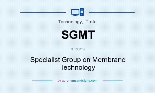 What does SGMT mean? It stands for Specialist Group on Membrane Technology