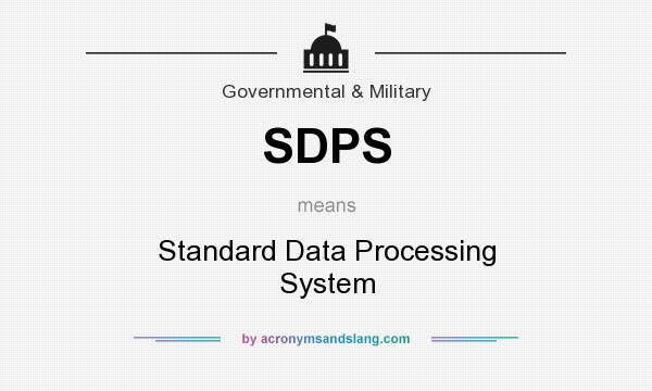 What does SDPS mean? It stands for Standard Data Processing System