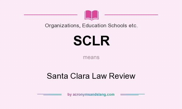 What does SCLR mean? It stands for Santa Clara Law Review