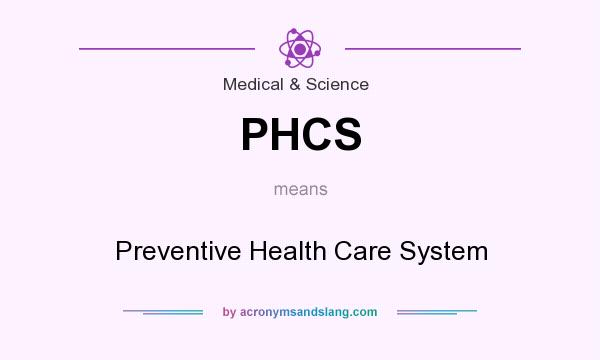 What does PHCS mean? It stands for Preventive Health Care System
