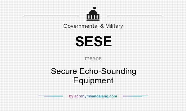 What does SESE mean? It stands for Secure Echo-Sounding Equipment