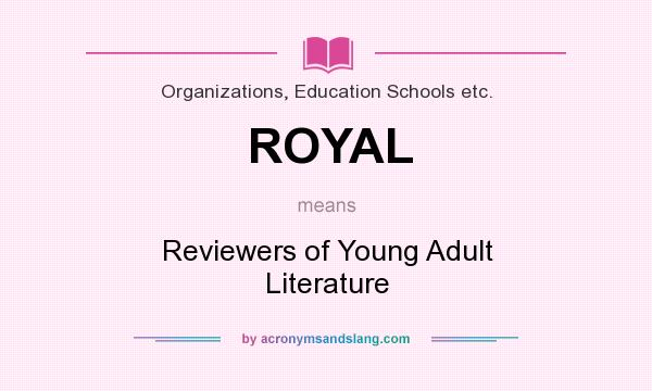What does ROYAL mean? It stands for Reviewers of Young Adult Literature