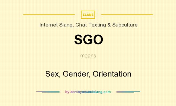 What does SGO mean? It stands for Sex, Gender, Orientation