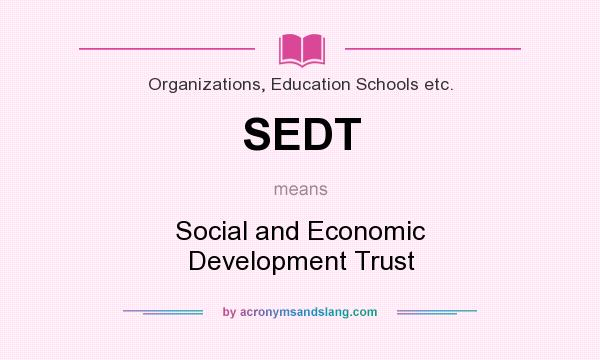 What does SEDT mean? It stands for Social and Economic Development Trust