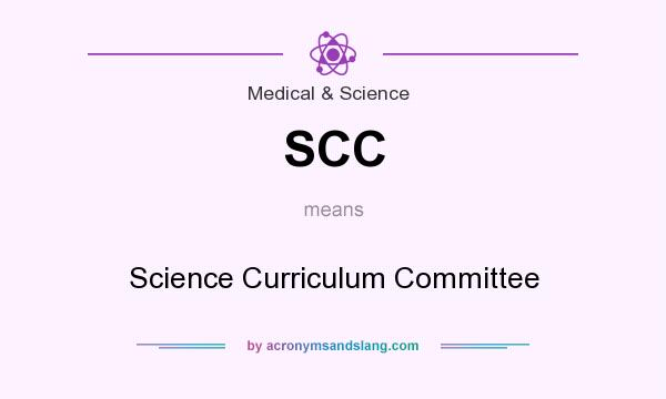 What does SCC mean? It stands for Science Curriculum Committee
