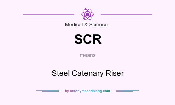 What does SCR mean? It stands for Steel Catenary Riser