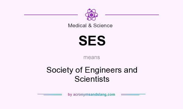 What does SES mean? It stands for Society of Engineers and Scientists