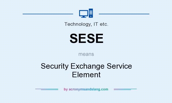 What does SESE mean? It stands for Security Exchange Service Element