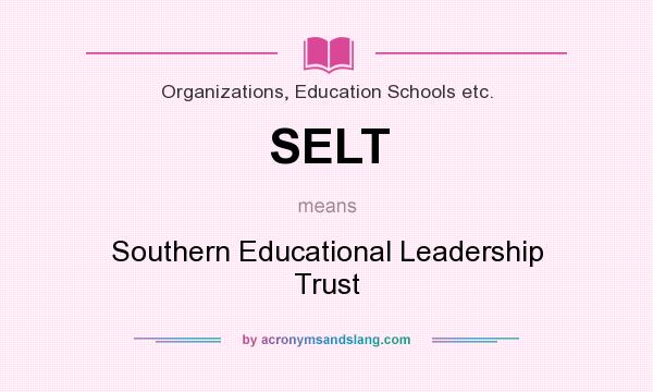 What does SELT mean? It stands for Southern Educational Leadership Trust