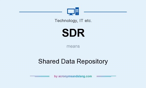 What does SDR mean? It stands for Shared Data Repository