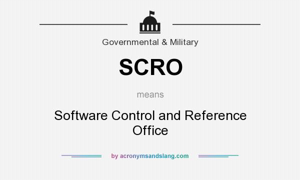 What does SCRO mean? It stands for Software Control and Reference Office