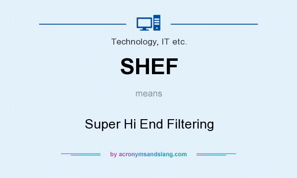 What does SHEF mean? It stands for Super Hi End Filtering