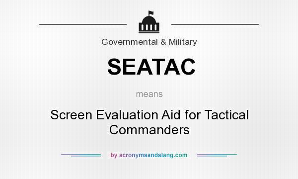 What does SEATAC mean? It stands for Screen Evaluation Aid for Tactical Commanders
