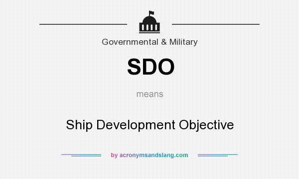 What does SDO mean? It stands for Ship Development Objective