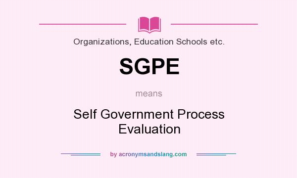 What does SGPE mean? It stands for Self Government Process Evaluation