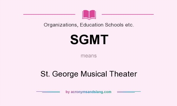 What does SGMT mean? It stands for St. George Musical Theater
