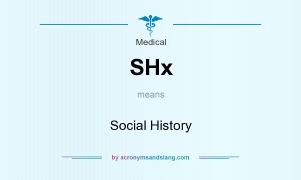 What does SHx mean? It stands for Social History