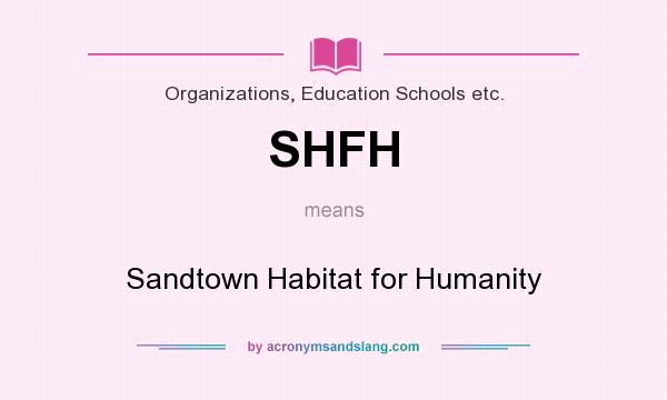 What does SHFH mean? It stands for Sandtown Habitat for Humanity