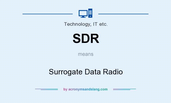 What does SDR mean? It stands for Surrogate Data Radio