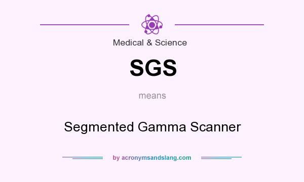 What does SGS mean? It stands for Segmented Gamma Scanner