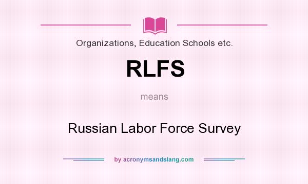 What does RLFS mean? It stands for Russian Labor Force Survey