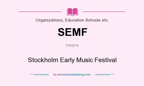 What does SEMF mean? It stands for Stockholm Early Music Festival
