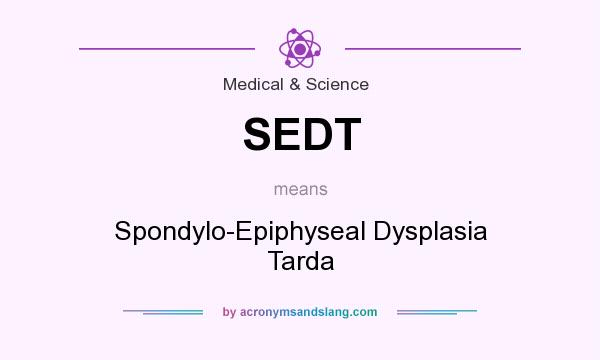 What does SEDT mean? It stands for Spondylo-Epiphyseal Dysplasia Tarda