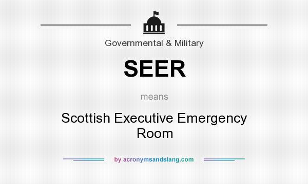 What does SEER mean? It stands for Scottish Executive Emergency Room