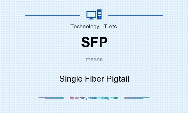 What does SFP mean? It stands for Single Fiber Pigtail