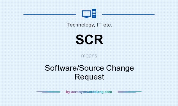 What does SCR mean? It stands for Software/Source Change Request