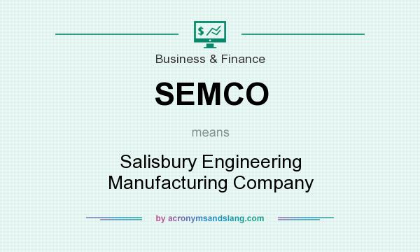 What does SEMCO mean? It stands for Salisbury Engineering Manufacturing Company