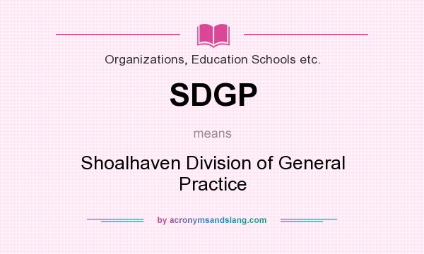 What does SDGP mean? It stands for Shoalhaven Division of General Practice