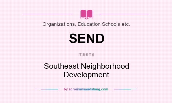 What does SEND mean? It stands for Southeast Neighborhood Development